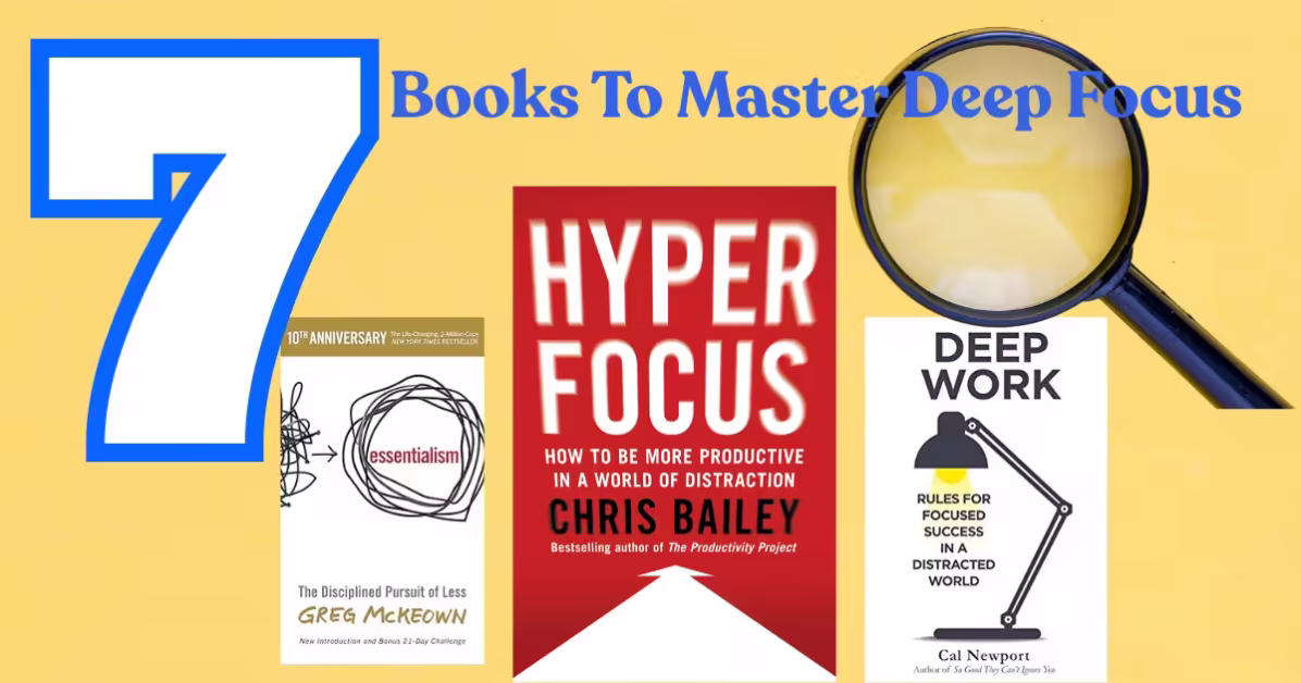 Books That Help Master Deep Focus: 7 Titles That Rewired How I Work