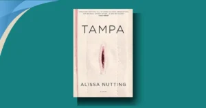 Tampa by Alissa Nutting: Unveiling Taboo Desires in Modern Society – 2013 Book Review