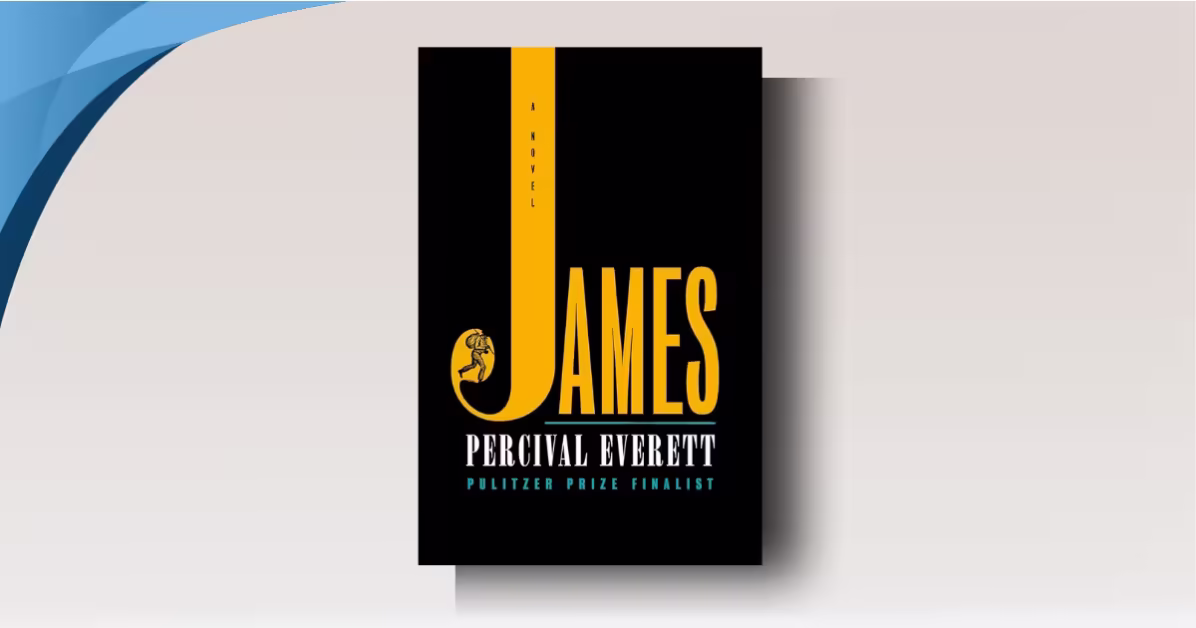 James by Percival Everett: Harrowing Yet Brilliant Huck Finn Retelling