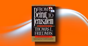From Beirut to Jerusalem: Why Friedman’s Masterpiece Still Matters Now