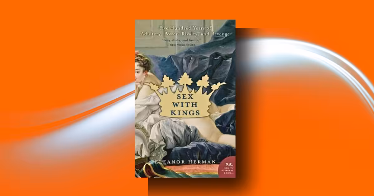 Sex with Kings by Eleanor Herman Summary: What Royal Mistresses Teach Us About Power, Desire, Politics, and Survival
