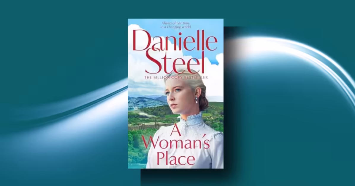 Danielle Steel A Woman's Place is a Cruel, Beautiful & Fierce Journey