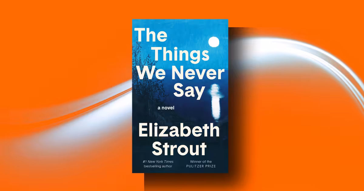 The Things We Never Say by Elizabeth Strout Summary, Ending Explained, Themes & Review