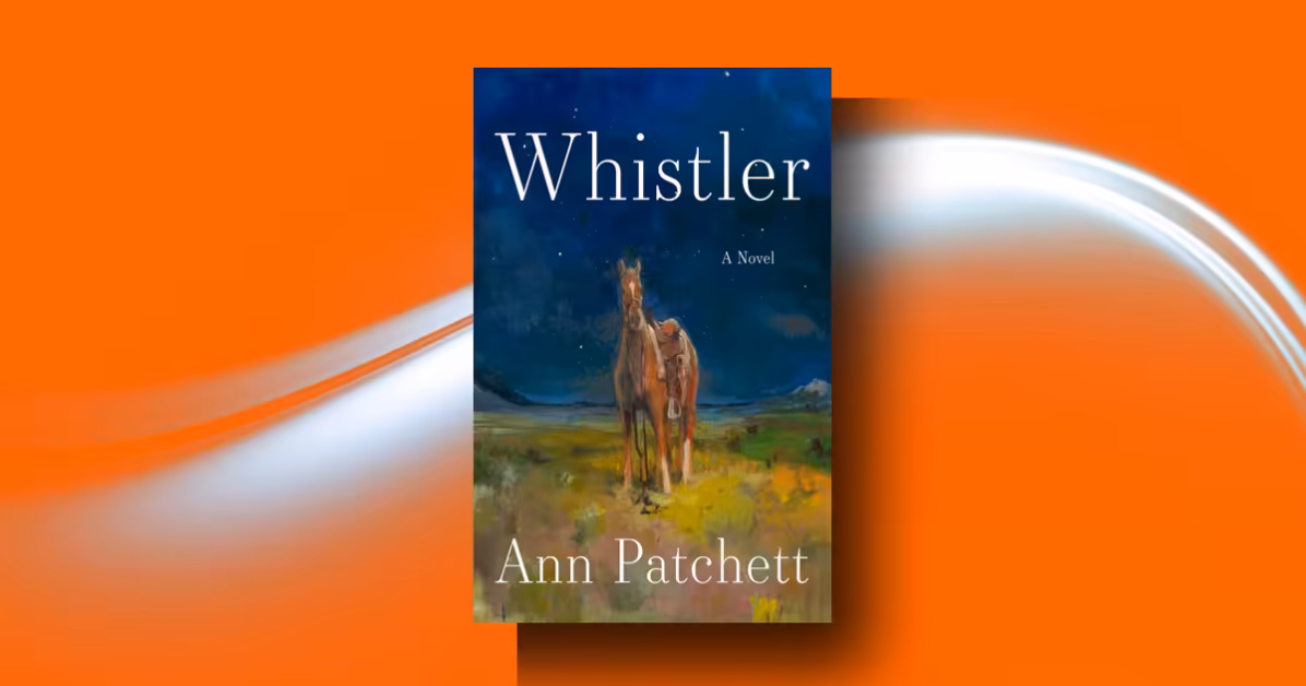 Whistler Review: Ann Patchett's Tender Tale of a Lost Stepfather