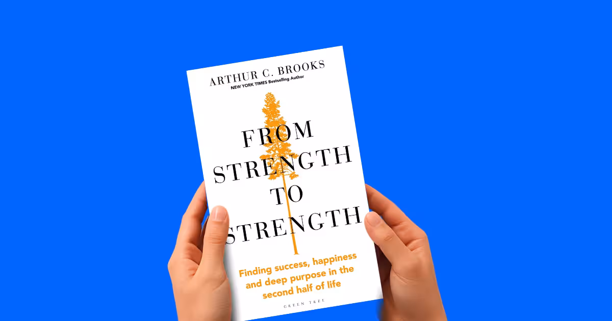 From Strength to Strength by Arthur C. Brooks summary review analysis