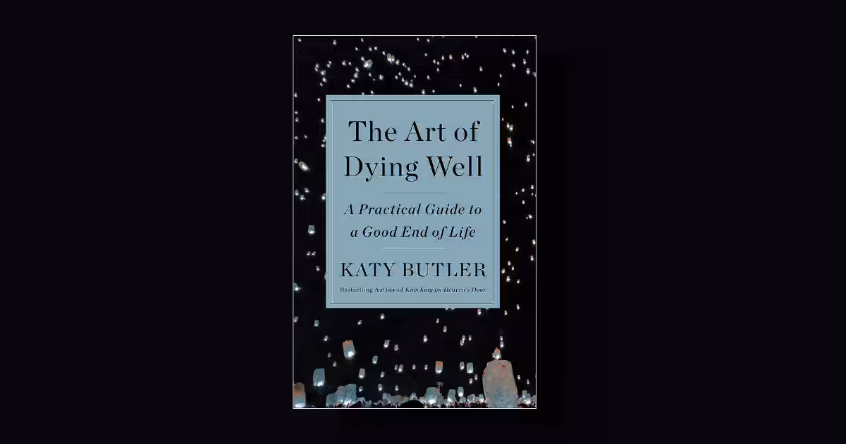 The Art of Dying Well by Katy Butler summary review and analysis