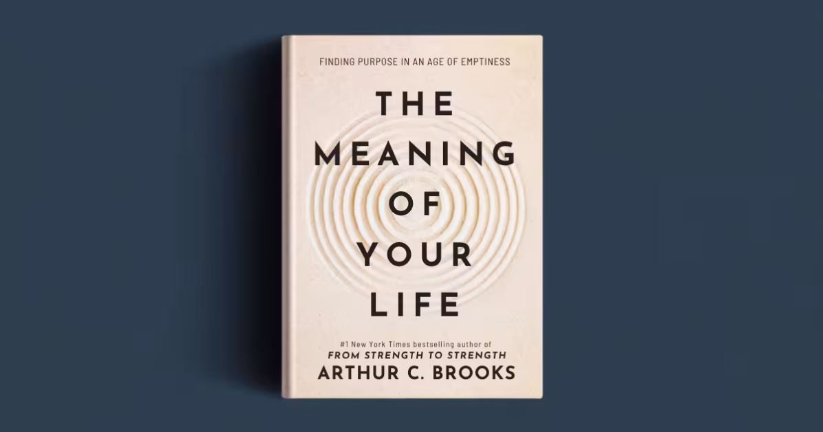 Meaning Of Your Life by Arthur C. Brooks summary review and analysis