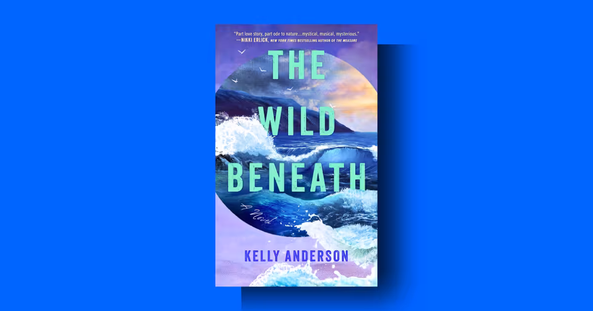 The Wild Beneath by Kelly Anderson summary