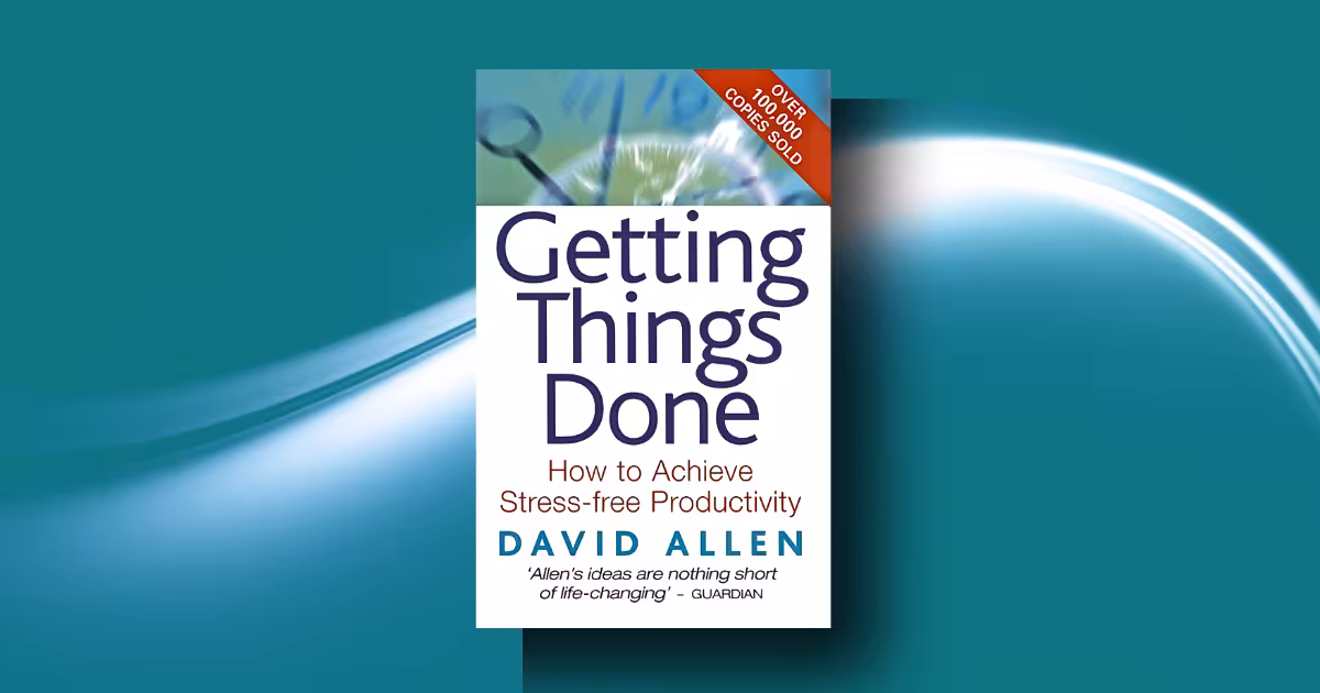 Getting Things Done Summary and Review: David Allen’s GTD Method